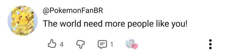 YouTube comment from @PokemonFanBR: “The world need more people like you!”